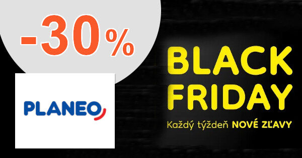 BLACK FRIDAY → AŽ DO -30% ZĽAVY na Planeo.sk